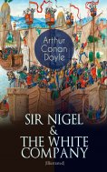 eBook: SIR NIGEL & THE WHITE COMPANY (Illustrated) (Annotated)