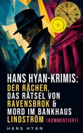 ebook: Hans Hyan-Krimis: Der Rächer,  Das Rätsel von Ravensbrok & Mord im Bankhaus Lindström (Kommentiert)