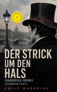 ebook: Der Strick um den Hals (Gaboriau-Krimi) (Kommentiert)