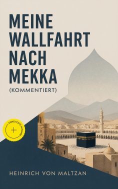 ebook: Meine Wallfahrt nach Mekka (Kommentiert)