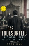 ebook: Das Todesurteil: Die Geschichte meines Prozesses (Kommentiert)