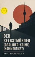 ebook: Der Selbstmörder (Berliner-Krimi) (Kommentiert)