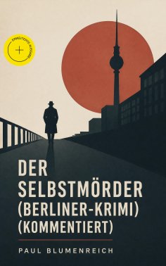ebook: Der Selbstmörder (Berliner-Krimi) (Kommentiert)