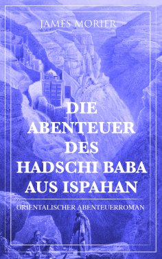 eBook: Die Abenteuer des Hadschi Baba aus Ispahan: Orientalischer Abenteuerroman