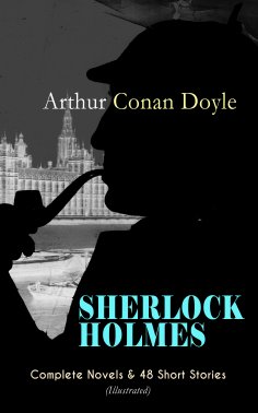 eBook: SHERLOCK HOLMES: Complete Novels & 48 Short Stories (Illustrated)