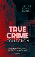 ebook: TRUE CRIME COLLECTION - Real Murders Mysteries in 19th Century England (Illustrated)