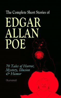 ebook: The Complete Short Stories of Edgar Allan Poe: 70 Tales of Horror, Mystery, Illusion & Humor (Illust