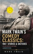 ebook: Mark Twain's Comedy Classics: 190+ Stories & Sketches (Illustrated Edition) (Annotated)