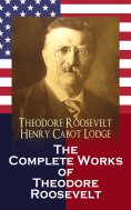 eBook: The Complete Works of Theodore Roosevelt