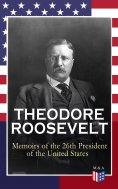eBook: THEODORE ROOSEVELT - Memoirs of the 26th President of the United States