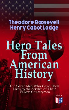 ebook: Hero Tales From American History - The Great Men Who Gave Their Lives to the Service