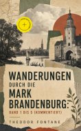 eBook: Wanderungen durch die Mark Brandenburg: Band 1 bis 5 (Kommentiert)