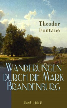 eBook: Wanderungen durch die Mark Brandenburg: Band 1 bis 5