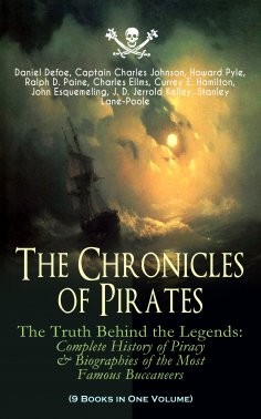 eBook: The Chronicles of Pirates – The Truth Behind the Legends: Complete History of Piracy & Biographies o