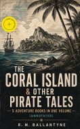 eBook: THE CORAL ISLAND & OTHER PIRATE TALES – 5 Adventure Books in One Volume (Annotated)
