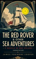 ebook: The Red Rover & Other Sea Adventures – 3 Novels in One Volume (Annotated)