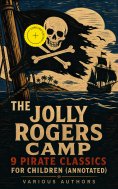 ebook: The Jolly Rogers Camp – 9 Pirate Classics for Children (Annotated)