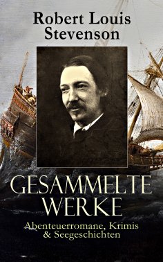 eBook: Gesammelte Werke: Abenteuerromane, Krimis & Seegeschichten