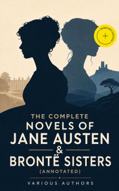 eBook: The Complete Novels of Jane Austen & Brontë Sisters (Annotated)