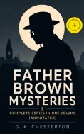 ebook: FATHER BROWN MYSTERIES - Complete Series in One Volume (Annotated)