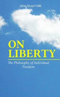 ebook: ON LIBERTY - The Philosophy of Individual Freedom