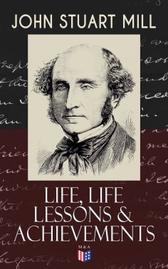 eBook: John Stuart Mill: Life, Life Lessons & Achievements
