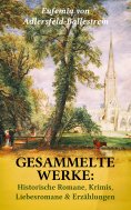 eBook: Gesammelte Werke: Historische Romane, Krimis, Liebesromane & Erzählungen