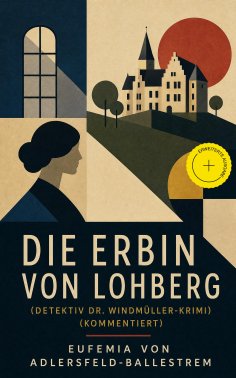 eBook: Die Erbin von Lohberg (Detektiv Dr. Windmüller-Krimi) (Kommentiert)