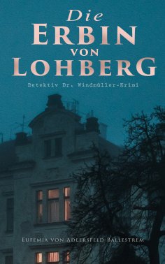 eBook: Die Erbin von Lohberg (Detektiv Dr. Windmüller-Krimi)