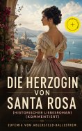 eBook: Die Herzogin von Santa Rosa (Historischer Liebesroman) (Kommentiert)