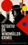 eBook: Detektiv Dr. Windmüller-Krimis (Kommentiert)