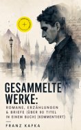 ebook: Gesammelte Werke: Romane, Erzählungen & Briefe (Über 90 Titel in einem Buch) (Kommentiert)