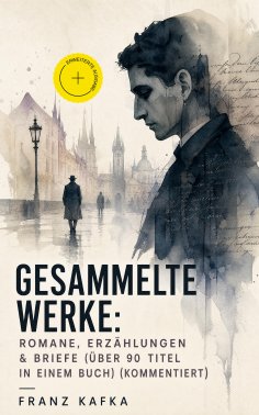 ebook: Gesammelte Werke: Romane, Erzählungen & Briefe (Über 90 Titel in einem Buch) (Kommentiert)