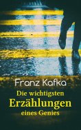 ebook: Franz Kafka: Die wichtigsten Erzählungen eines Genies