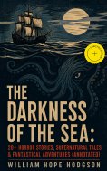 ebook: THE DARKNESS OF THE SEA: 20+ Horror Stories, Supernatural Tales & Fantastical Adventures (Annotated)