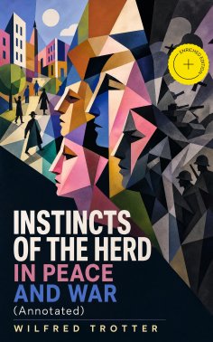 ebook: INSTINCTS OF THE HERD IN PEACE AND WAR (Annotated)
