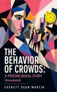 ebook: THE BEHAVIOR OF CROWDS: A PSYCHOLOGICAL STUDY (Annotated)