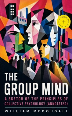eBook: The Group Mind: A Sketch of the Principles of Collective Psychology (Annotated)