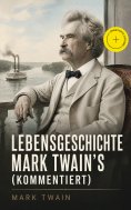 ebook: Lebensgeschichte Mark Twain's (Kommentiert)