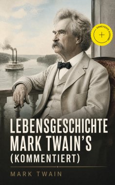 ebook: Lebensgeschichte Mark Twain's (Kommentiert)