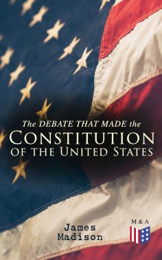 eBook: The Debate That Made the Constitution of the United States