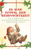 eBook: Es war einmal zur Weihnachtszeit: Die schönsten Weihnachtsgeschichten, Märchen & Sagen