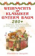 ebook: Weihnachts-Klassiker unterm Baum: 280+ Romane, Erzählungen & Märchen zur schönsten Zeit des Jahres (