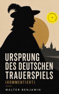 eBook: Ursprung des deutschen Trauerspiels (Kommentiert)