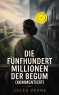 eBook: Die fünfhundert Millionen der Begum (Kommentiert)