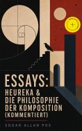 ebook: Essays: Heureka & Die Philosophie der Komposition (Kommentiert)