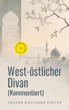 eBook: West-östlicher Divan (Kommentiert)