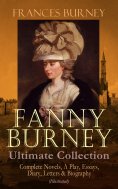 eBook: FANNY BURNEY Ultimate Collection: Complete Novels, A Play, Essays, Diary, Letters & Biography (Illus
