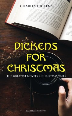 eBook: Dickens for Christmas: The Greatest Novels & Christmas Tales (Illustrated Edition)