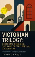 ebook: VICTORIAN TRILOGY: Desperate Remedies, The Hand of Ethelberta & A Laodicean (Illustrated Edition) (A